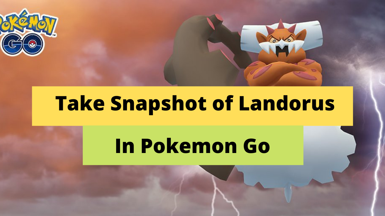 Pokemon Go How to take snapshot of Landorus in Pokemon Go Technical
