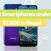 Cheapest Smartphones: Best Smartphones Under 10,000 In Nepal